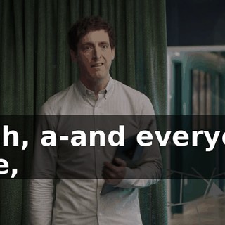 Yeah, a-and everyone else,