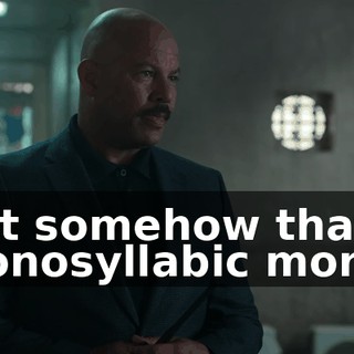 But somehow that monosyllabic moron