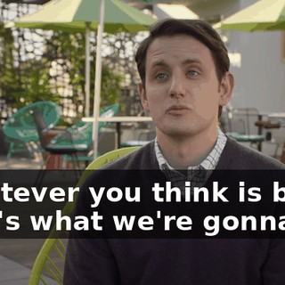 Whatever you think is best, that's what we're gonna do.