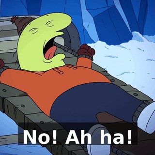 No! Ah ha!
