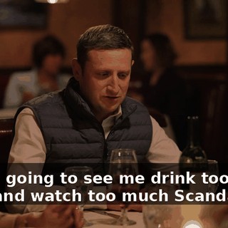 You're going to see me drink too much wine and watch too much Scandal.