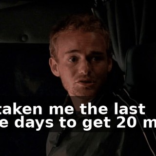 It's taken me the last three days to get 20 miles.