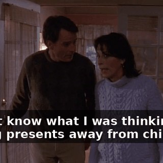 I don't know what I was thinking, taking presents away from children?