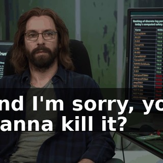 And I'm sorry, you wanna kill it?