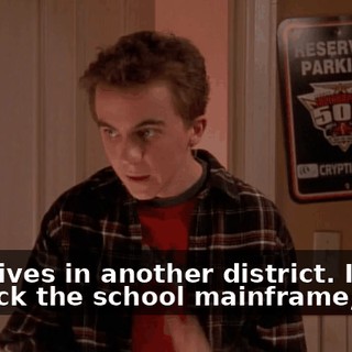 who lives in another district. I have to hack the school mainframe,