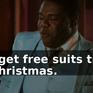 I get free suits till Christmas.