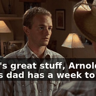 That's great stuff, Arnold. Ray's dad has a week to live.