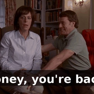 Honey, you're back!