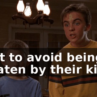just to avoid being beaten by their kids.