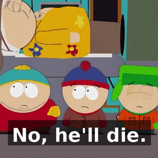 No, he'll die.
