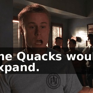 The Quacks would expand.