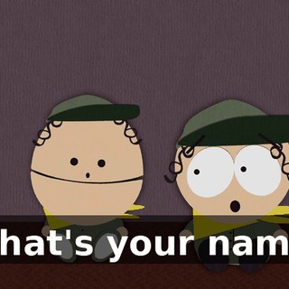 What's your name!