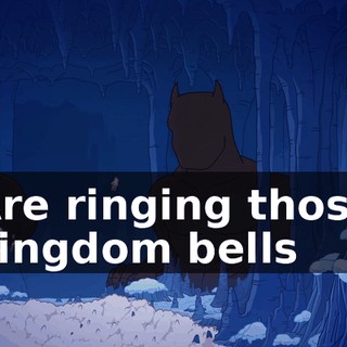 ♪ Are ringing those kingdom bells ♪