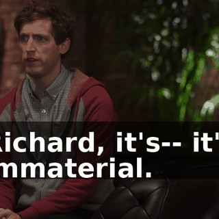 Richard, it's-- it's immaterial.