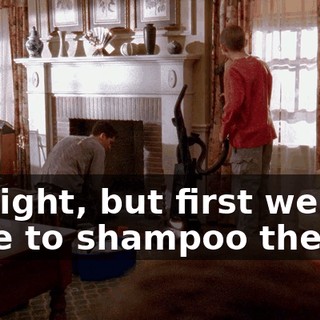 All right, but first we have to shampoo the rug