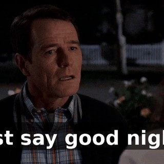 Just say good night.