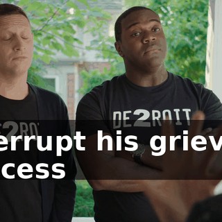 interrupt his grieving process