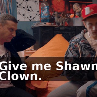 Give me Shawn Clown.