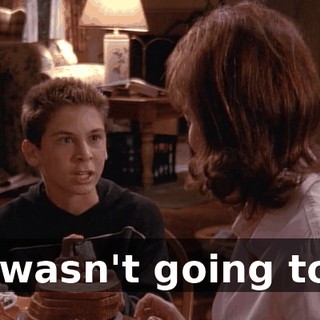 I wasn't going to!