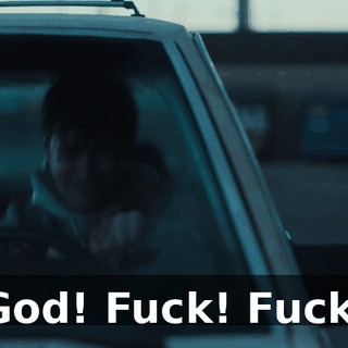 God! Fuck! Fuck.
