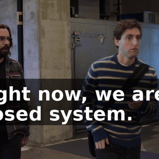 Right now, we are a closed system.