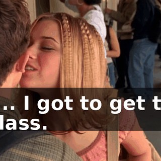 I... I got to get to class.