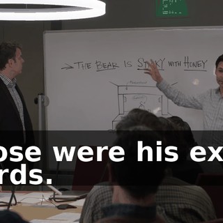 Those were his exact words.