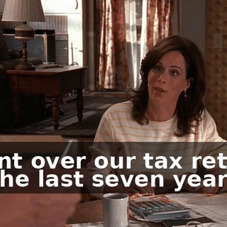I went over our tax returns for the last seven years.