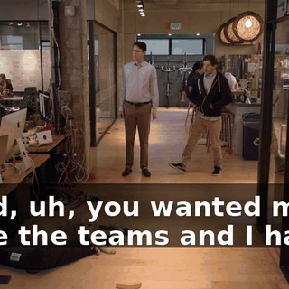 Jared, uh, you wanted me to unite the teams and I have.
