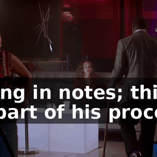 Flying in notes; this is all part of his process.