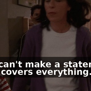You can't make a statement that covers everything.