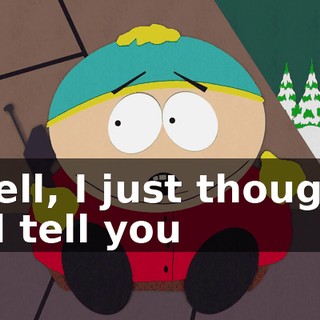 Well, I just thought I'd tell you