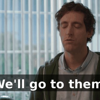 We'll go to them.