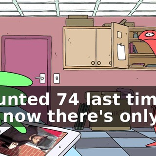 I counted 74 last time, and now there's only 73.