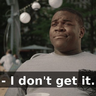 - I don't get it.