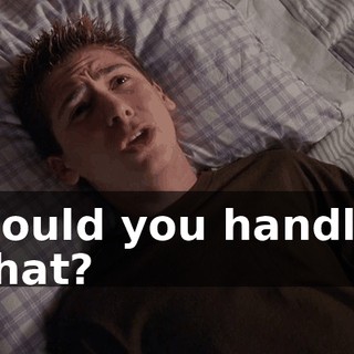 Could you handle that?