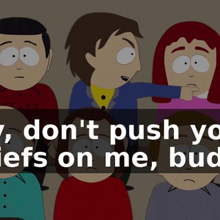 Hey, don't push your beliefs on me, buddy!