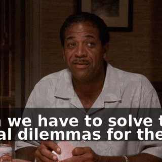 then we have to solve their moral dilemmas for them.