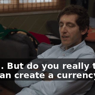 Yeah. But do you really think we can create a currency