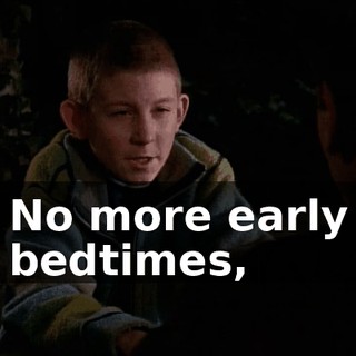 No more early bedtimes,