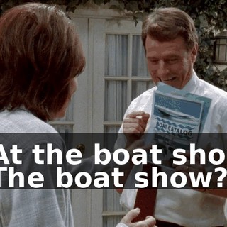 - At the boat show. - The boat show?