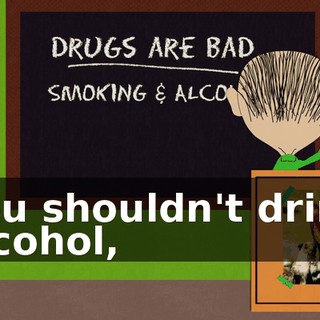You shouldn't drink alcohol,