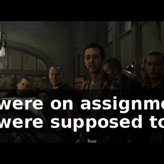 We were on assignment. We were supposed to kill