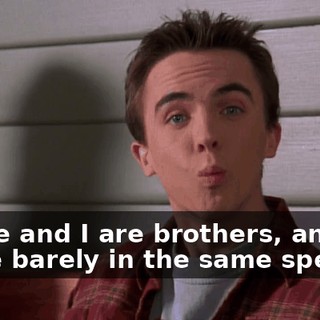 Reese and I are brothers, and we're barely in the same species.