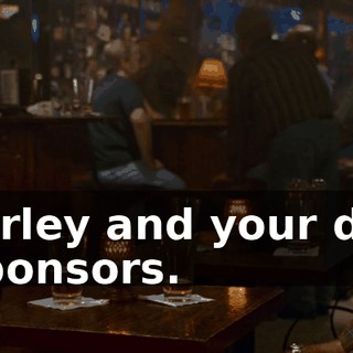 Like Carley and your dad and your sponsors.