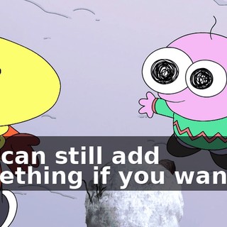 You can still add something if you want to.
