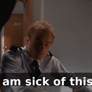 I am sick of this!
