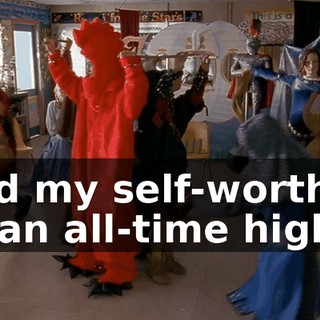 and my self-worth is at an all-time high.