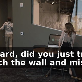 Richard, did you just try to punch the wall and miss?