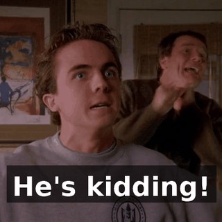 He's kidding!